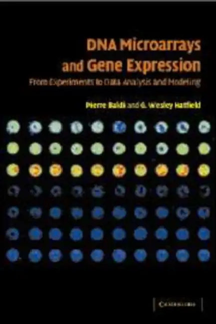 DNA Microarrays and Gene Expression: From Experiments to Data Analysis and Modeling by Pierre Baldi, G. Wesley Hatfield