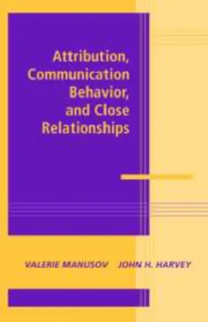 Attribution, Communication Behavior, and Close Relationships by Valerie Manusov, John H. Harvey