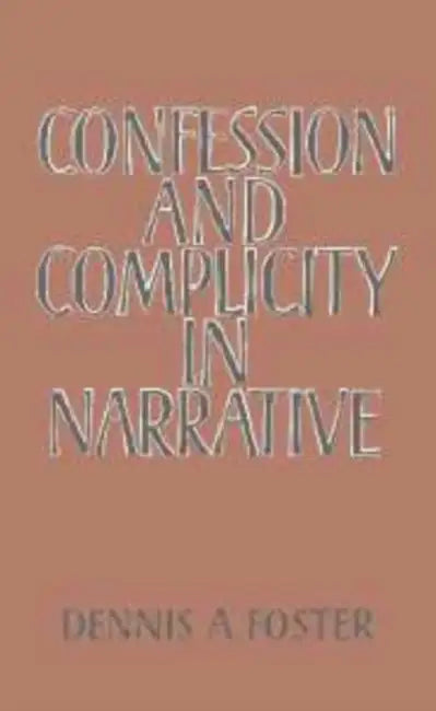 Confession and Complicity in Narrative by Dennis a. Foster, Foster