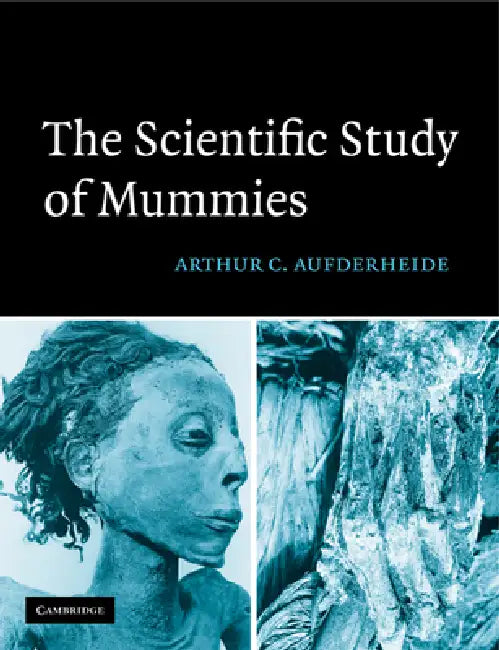 The Scientific Study of Mummies by Arthur C. Aufderheide