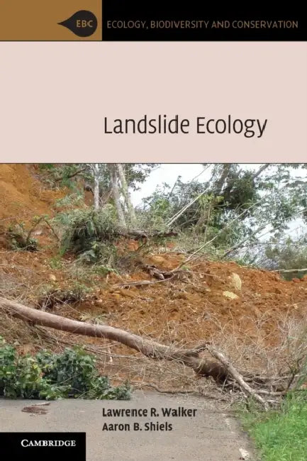 Landslide Ecology by Lawrence R. Walker, Aaron B. Shiels