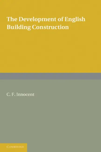 The Development of English Building Construction by C. F. Innocent
