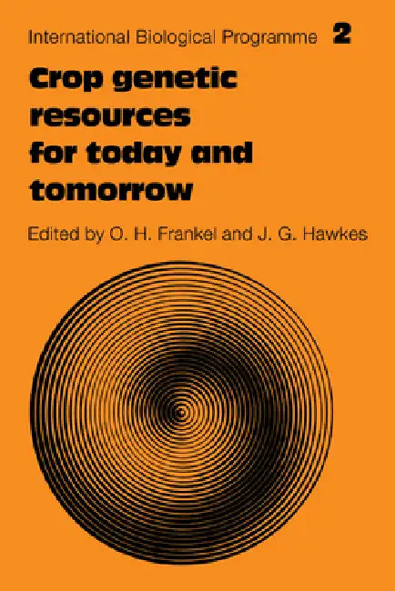 Crop Genetic Resources for Today and Tomorrow by O. H. Frankel, J. G. Hawkes