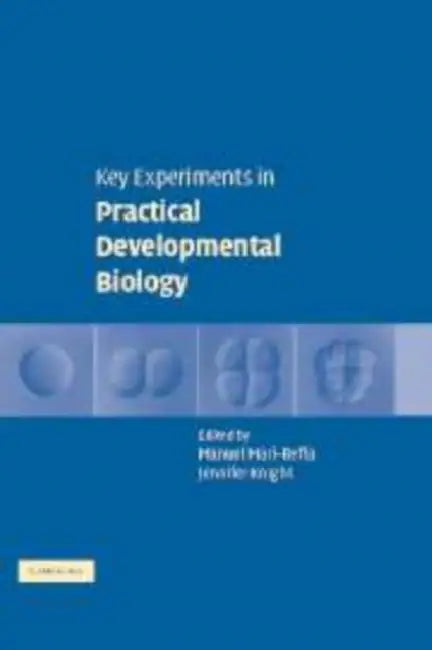 Key Experiments in Practical Developmental Biology by Manuel Mari-Beffa, Jennifer Knight, Manuel Mar--Beffa