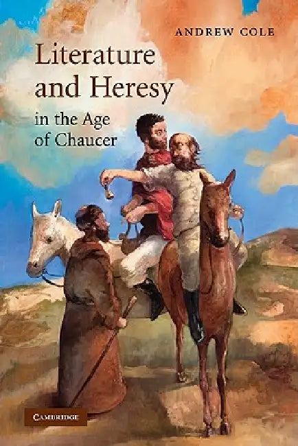 Literature and Heresy in the Age of Chaucer by Andrew Cole