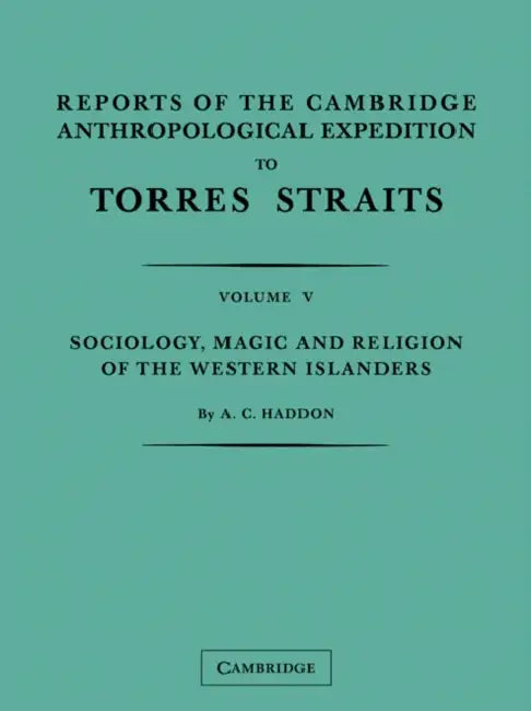 Reports of the Cambridge Anthropological Expedition to Torres Straits: Volume 5, Sociology, Magic and Religion of the Western Islanders by A. C. Haddon, W. H. R. Rivers, C. G. Seligmann
