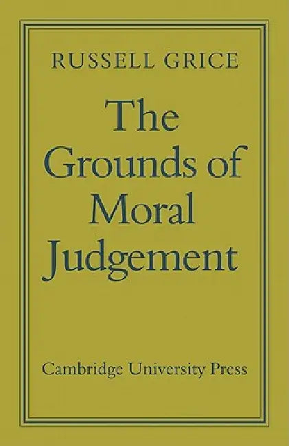 The Grounds of Moral Judgement by Geoffrey Russell Grice