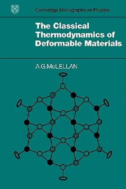 The Classical Thermodynamics of Deformable Materials by A. G. McLellan