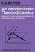 An Introduction to Thermodynamics: With Some New Derivations Based on Real Irreversible Processes by R. S. Silver