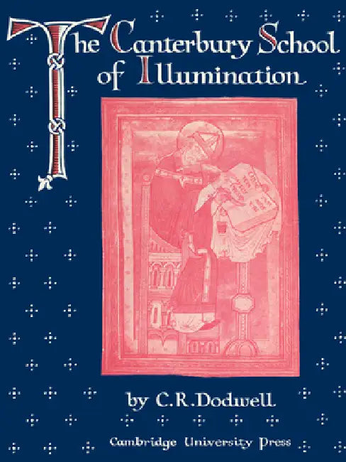The Canterbury School of Illumination 1066 1200 by C. R. Dodwell, Dodwell