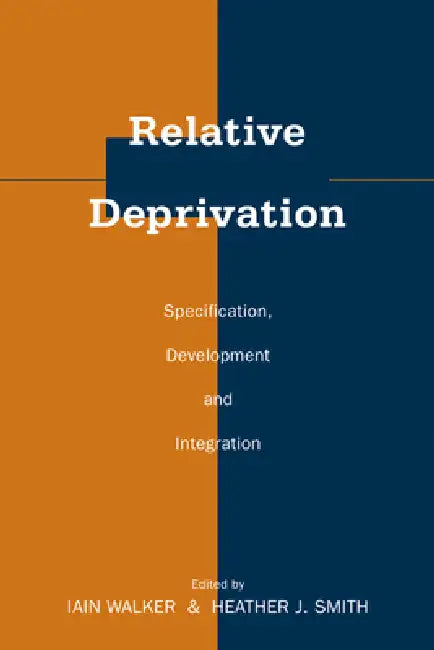 Relative Deprivation: Specification, Development, and Integration by Iain Walker, Heather J. Smith