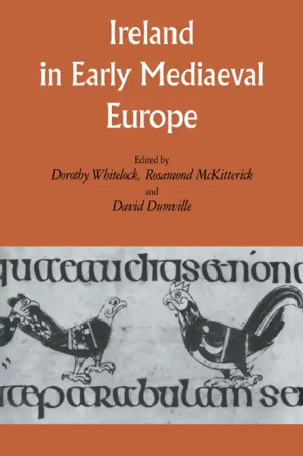 Ireland in Early Medieval Europe: Studies in Memory of Kathleen Hughes by Dorothy Whitelock, Rosamond McKitterick, David Dumville