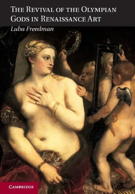 The Revival of the Olympian Gods in Renaissance Art by Luba Freedman