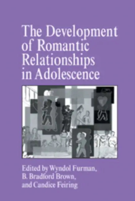 The Development of Romantic Relationships in Adolescence by Wyndol Furman, B. Bradford Brown, Candice Feiring