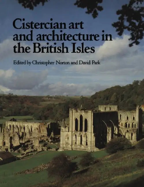 Cistercian Art and Architecture in the British Isles by Christopher Norton, David Park