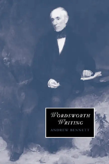Wordsworth Writing by Andrew Bennett