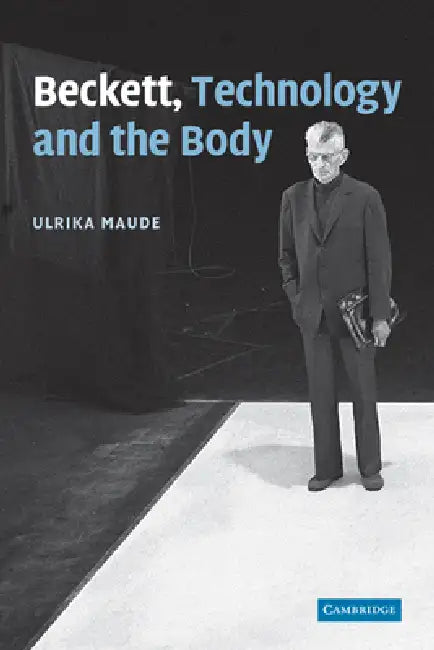 Beckett, Technology and the Body by Ulrika Maude
