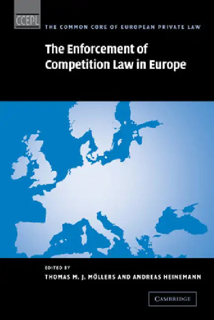 The Enforcement of Competition Law in Europe by Thomas M. J. Mollers, Andreas Heinemann, Thomas M. J. M. Llers