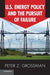 U.S. Energy Policy and the Pursuit of Failure by Peter Z. Grossman