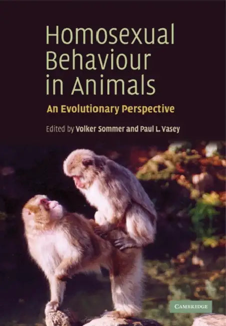 Homosexual Behaviour in Animals: An Evolutionary Perspective by Volker Sommer, Paul L. Vasey