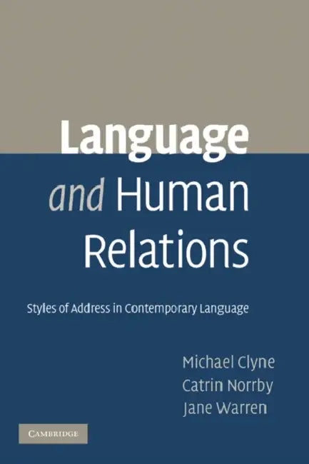 Language and Human Relations: Styles of Address in Contemporary Language by Michael Clyne, Catrin Norrby, Jane Warren