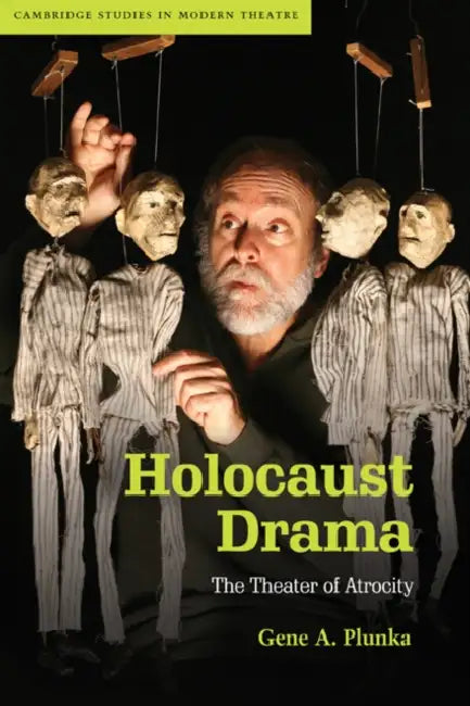 Holocaust Drama: The Theater of Atrocity by Gene A. Plunka