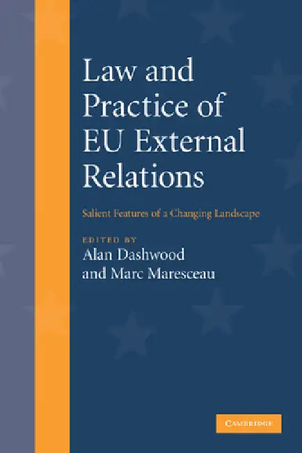 Law and Practice of Eu External Relations: Salient Features of a Changing Landscape by Alan Dashwood, Marc Maresceau