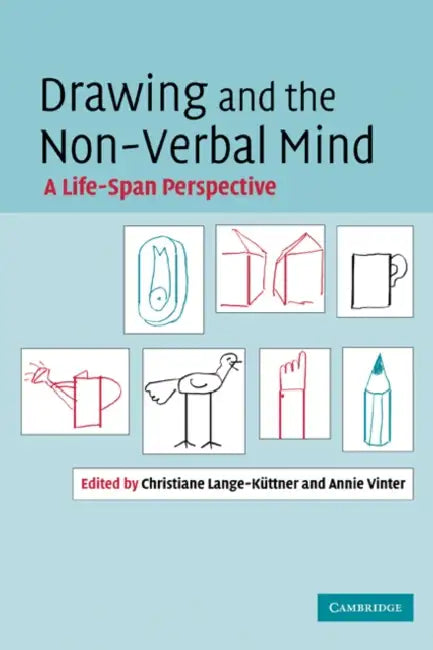 Drawing and the Non-Verbal Mind: A Life-Span Perspective by Chris Lange-Kuttner, Annie Vinter