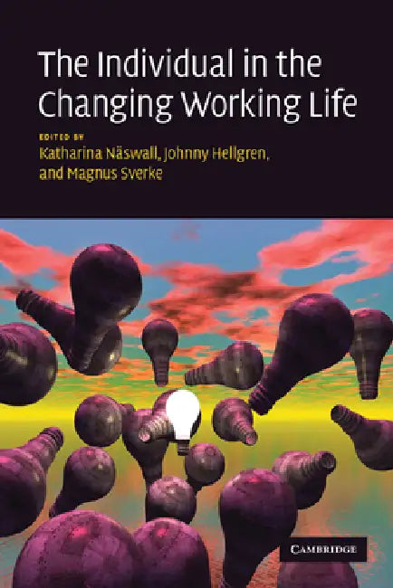 The Individual in the Changing Working Life by Katharina Nswall, Katharina Naswall, Johnny Hellgren