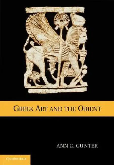 Greek Art and the Orient by Ann Gunter