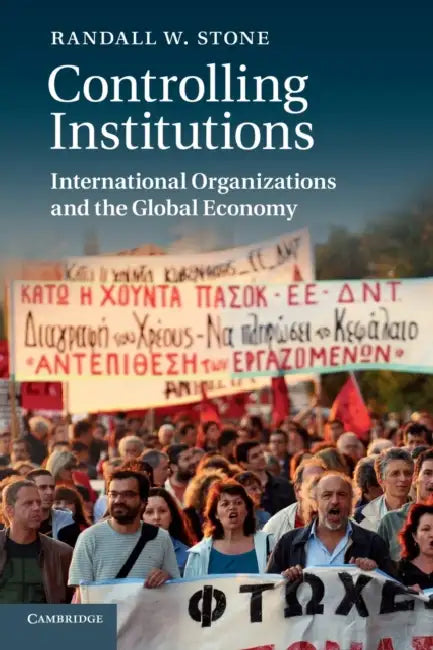 Controlling Institutions: International Organizations and the Global Economy by Randall W. Stone