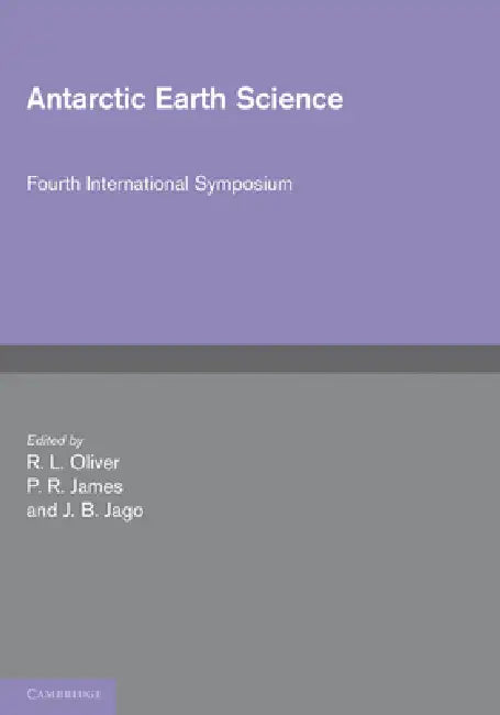 Antarctic Earth Science by R. L. Oliver, P. R. James, J. B. Jago