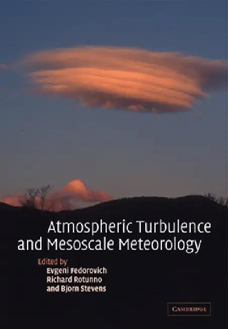 Atmospheric Turbulence and Mesoscale Meteorology: Scientific Research Inspired by Doug Lilly by E. E. Fedorovich, Evgeni Fedorovich, Richard Rotunno