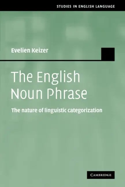 The English Noun Phrase: The Nature of Linguistic Categorization by Evelien Keizer