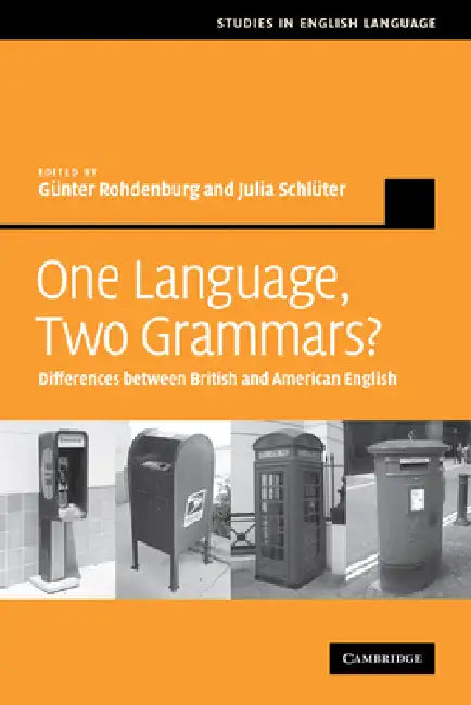 One Language, Two Grammars?: Differences Between British and American English by Gunther Rohdenburg, Julia Schluter, Gunther Rohdenburg