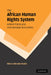 The African Human Rights System, Activist Forces and International Institutions by Obiora Chinedu Okafor