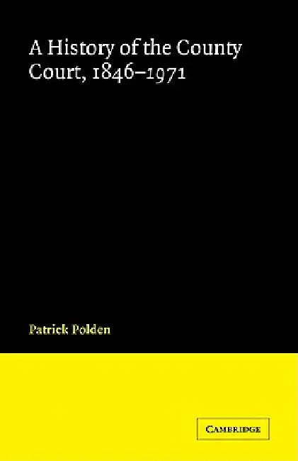 A History of the County Court, 1846 1971 by Patrick Polden