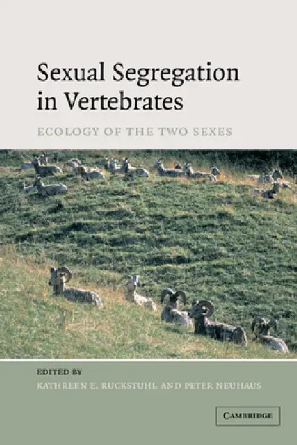 Sexual Segregation in Vertebrates by Kathreen Ruckstuhl, Peter Neuhaus
