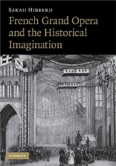French Grand Opera and the Historical Imagination by Sarah Hibberd