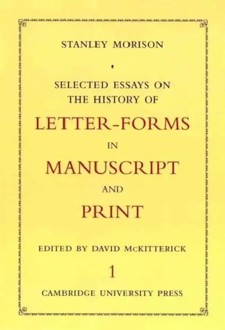 Selected Essays on the History of Letter-Forms in Manuscript and Print 2 Volume Set by Stanley Morison, David McKitterick