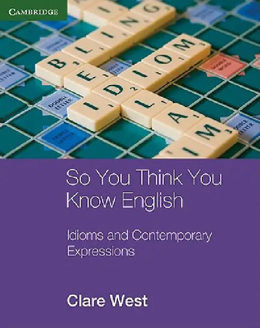 So You Think You Know English: Idioms and Contemporary Expressions by Clare West