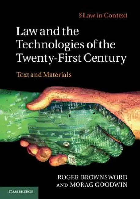 Law and the Technologies of the Twenty-First Century by Roger Brownsword, Morag Goodwin