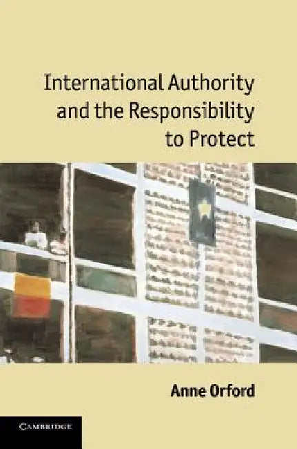International Authority and the Responsibility to Protect by Anne Orford