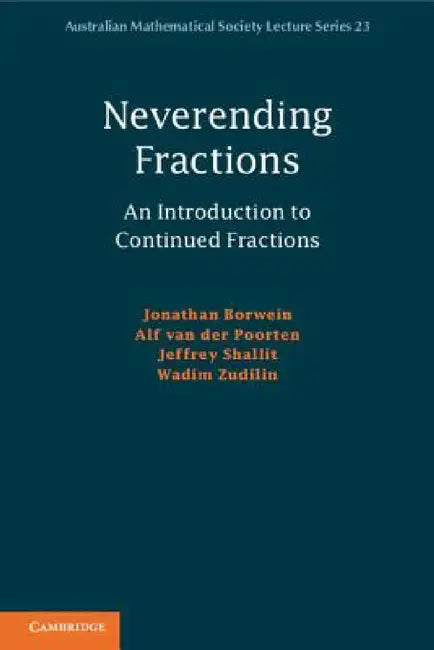 Neverending Fractions: An Introduction to Continued Fractions by Jonathan Borwein, Alf Van Der Poorten, Wadim Zudilin
