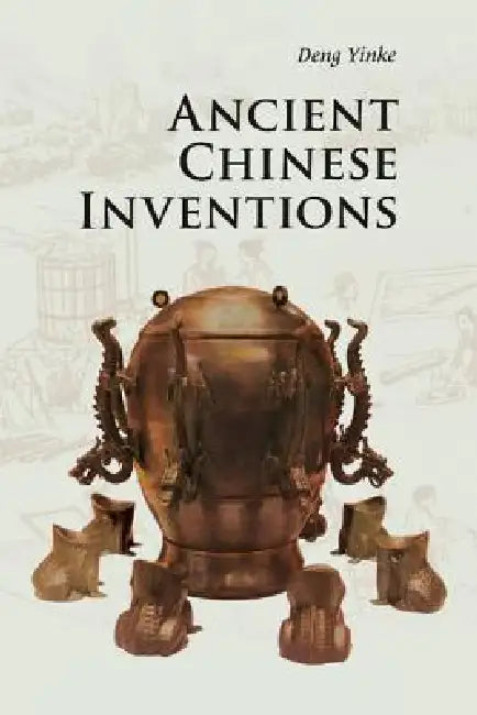 Ancient Chinese Inventions by Yinke Deng