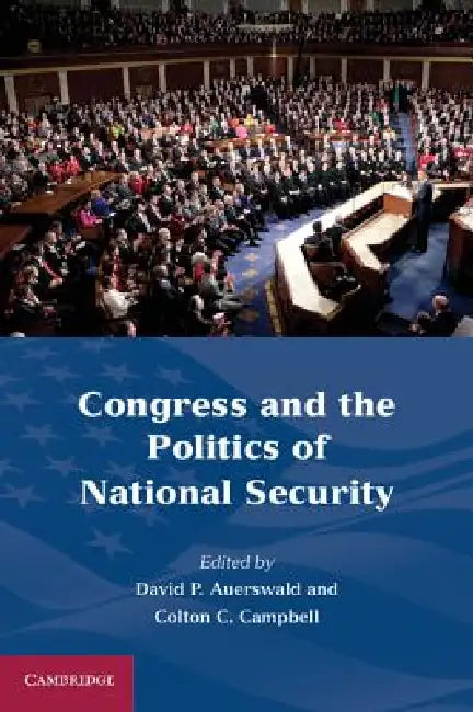 Congress and the Politics of National Security by David P. Auerswald, Colton C. Campbell
