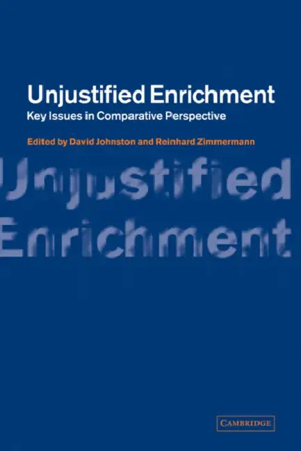 Unjustified Enrichment: Key Issues in Comparative Perspective by David Johnston, Reinhard Zimmermann