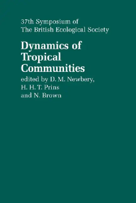 Dynamics of Tropical Communities: 37th Symposium of the British Ecological Society by D. M. Newbery, H. H. T. Prins, N. D. Brown