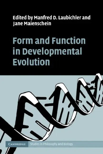 Form and Function in Developmental Evolution by Manfred D. Laubichler, Jane Maienschein