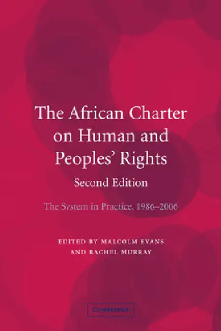 The African Charter on Human and Peoples' Rights: The System in Practice 1986 2006 by Malcolm Evans, Rachel Murray